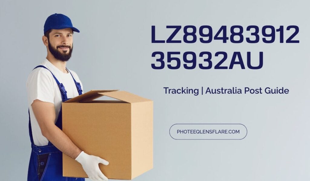 The image shows a delivery person, wearing a blue cap, white t-shirt, and blue overalls, holding a large cardboard box in front of a light blue background. Text on the image includes a tracking number ("LZ8948391235932AU"), the words "Tracking | Australia Post Guide," and a website link ("PHOTEEQLENSFLARE.COM"). The delivery person is smiling and wearing white gloves.
