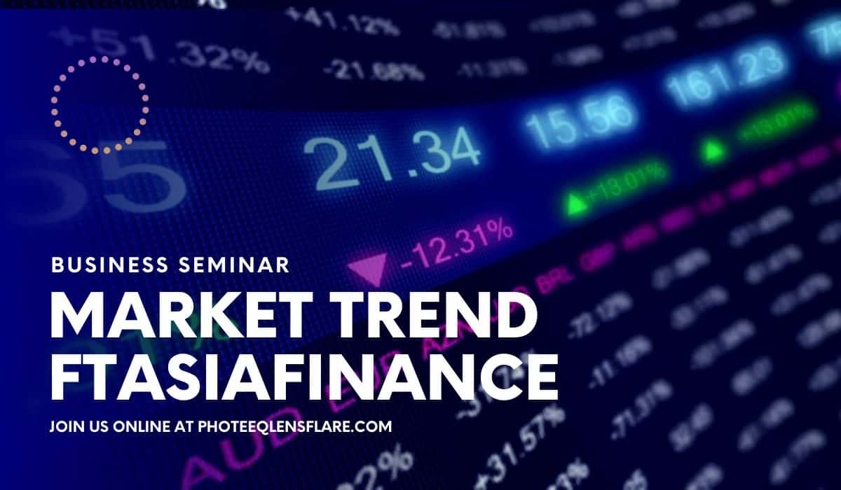 Digital poster for a business seminar titled "Market Trend FTAsiaFinance". The background features a vibrant display of stock market data with numbers, arrows, and percentage changes in blue, green, and pink. The seminar is hosted online, and the bottom text reads "Join us online at photeeqlensflare.com".