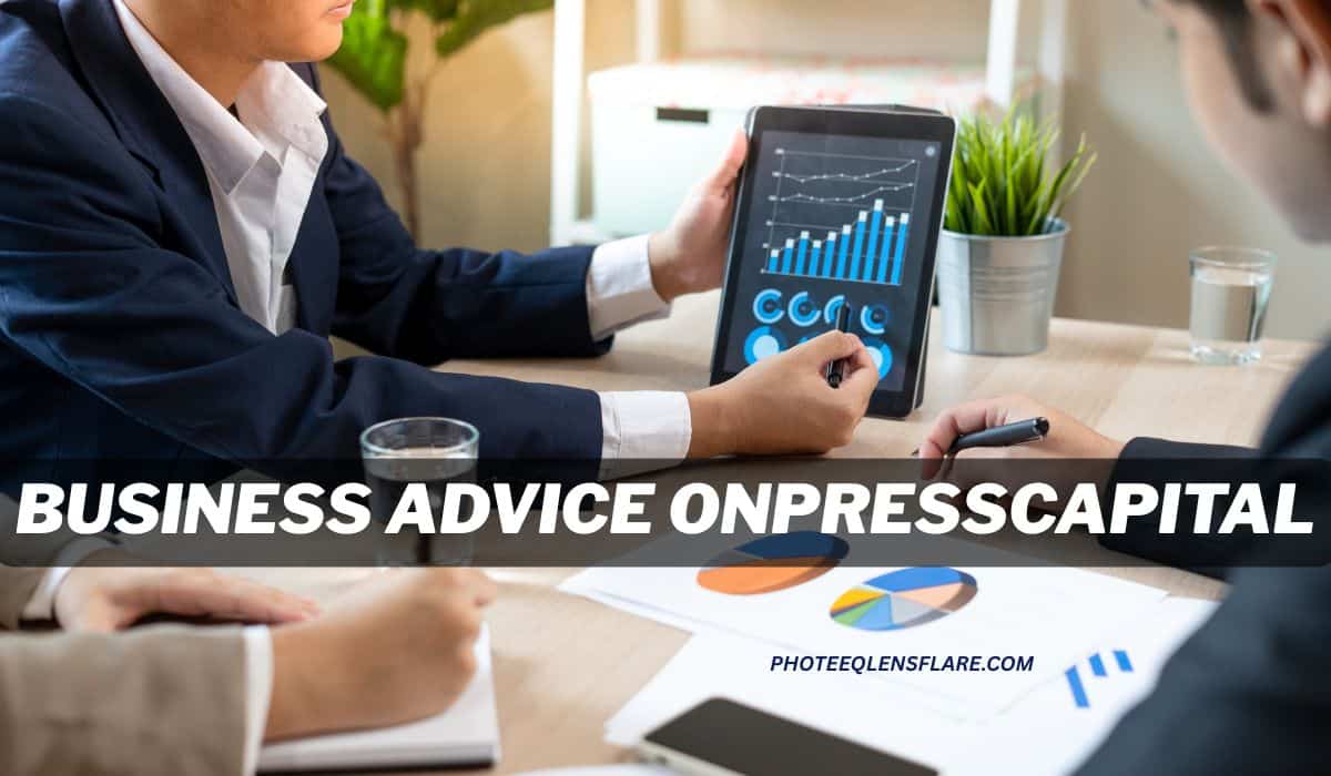 Three business professionals in suits sit around a table reviewing financial data displayed on a tablet and printed charts. The tablet screen shows bar graphs and circular data visualizations. The text "BUSINESS ADVICE ONPRESSCAPITAL" is prominently displayed across the image, with "PHOTEEQLENSFLARE.COM" written below. Glasses of water and a small potted plant are also on the table.