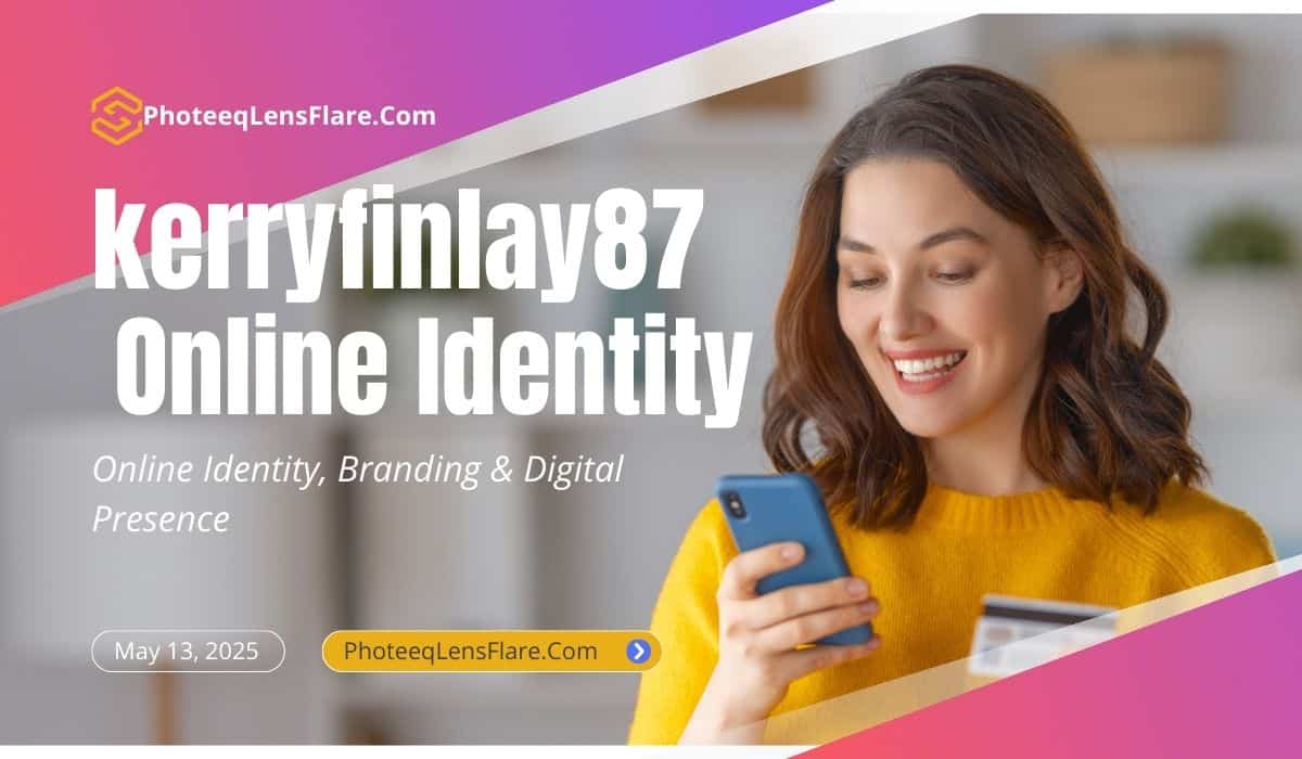 A promotional graphic for "kerryfinlay87 Online Identity" by PhoteeqLensFlare.com. The image features a smiling woman in a yellow sweater looking at her smartphone while holding a credit card. The text highlights topics like online identity, branding, and digital presence. The event date is May 13, 2025, and the website link is PhoteeqLensFlare.com. The background includes soft gradients of pink, purple, and white, with the brand’s logo at the top left.