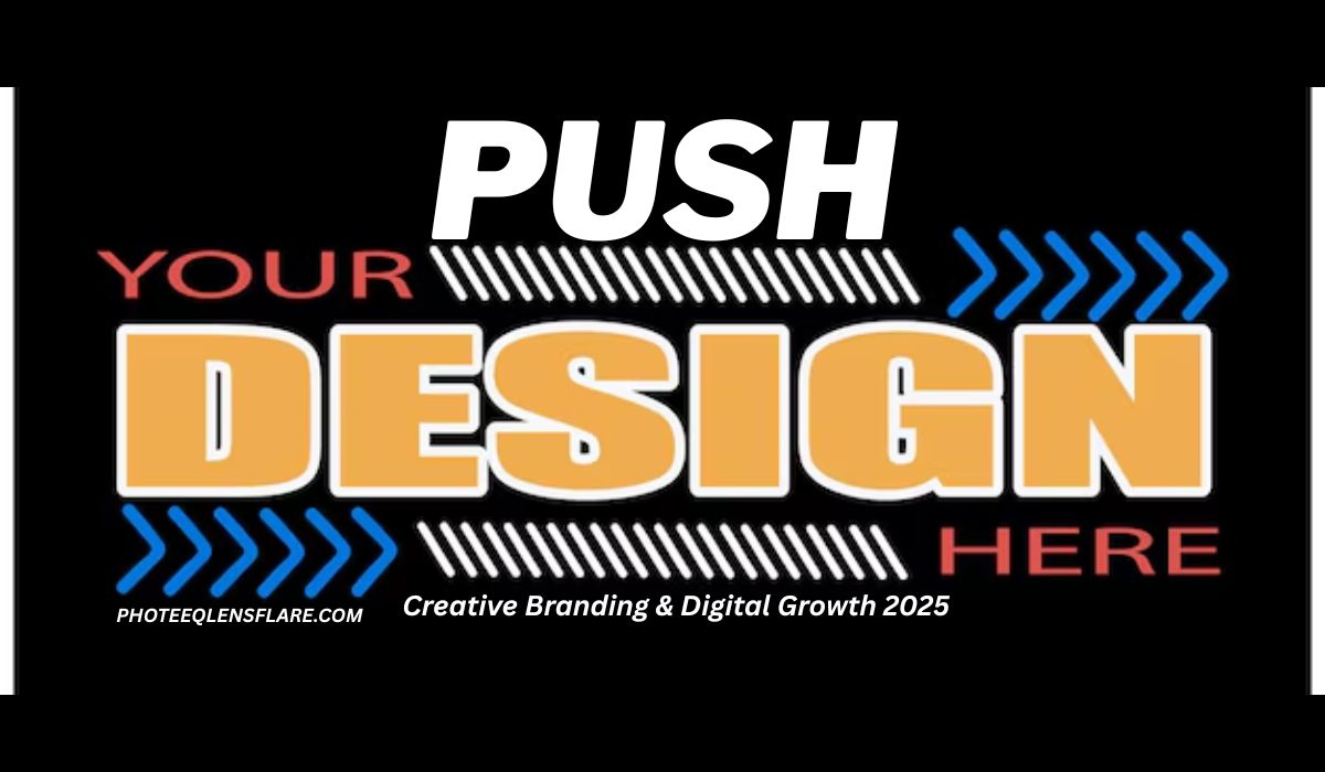 "Creative branding banner with bold text 'Push Yourdesigncom – Creative Branding & Digital Growth 2025' from Photeeqlensflare.com."